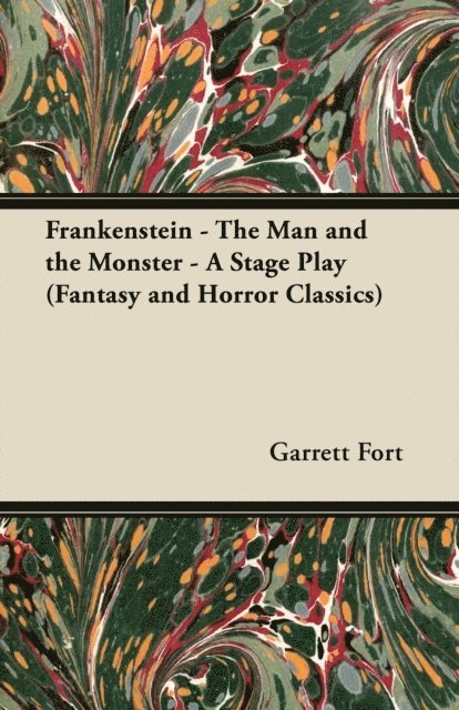 Garrett Fort - Frankenstein - The Man and the Monster - A Stage Play (Fantasy and Horror Classics), E-bok