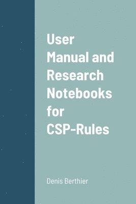 Denis Berthier - User Manual and Research Notebooks for CSP-Rules, Häftad. Tillgänglighet: Lägg i varukorg