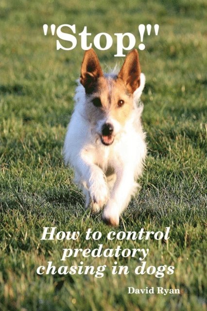 David Ryan - &quote;Stop!&quote;: How to Control Predatory Chasing in Dogs, E-bok