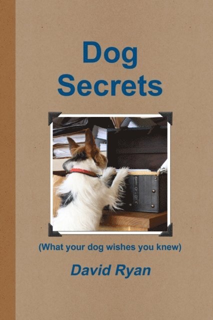 David Ryan - Dog Secrets: What Your Dog Wishes You to Know, E-bok