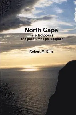 Robert M. Ellis - North Cape: Selected Poems of a Poet Turned Philosopher, Häftad. Tillgänglighet: Lägg i varukorg