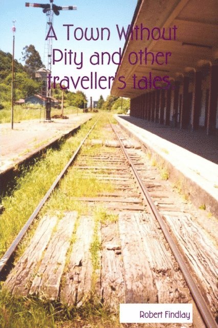Robert Findlay - Town Without Pity and Other Traveller's Tales., E-bok