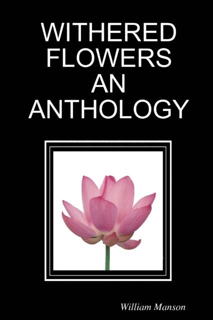 William Manson - Withered Flowers an Anthology, E-bok