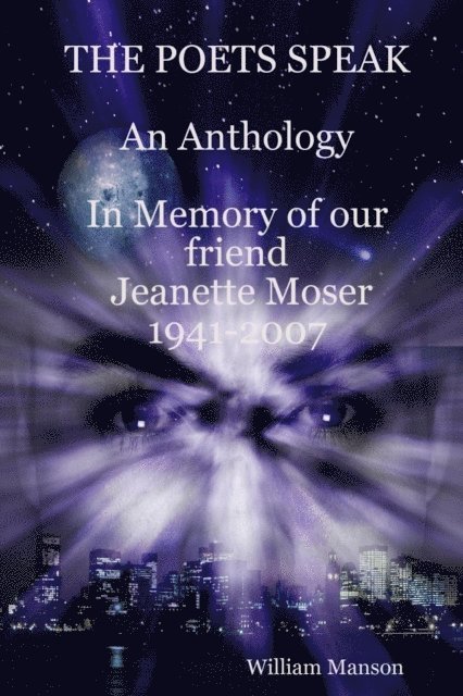 William Manson - Poets Speak: An Anthology: In Memory of Our Friend Jeanette Moser 1947-2007, E-bok