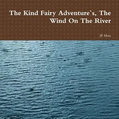 J P Moss - Kind Fairy Adventure`s, The Wind On The River, Häftad. Tillgänglighet: Tillfälligt slut
