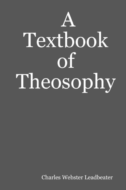 Charles Webster Leadbeater - Textbook of Theosophy, E-bok