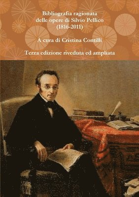 Cristina Contilli - Bibliografia Ragionata Delle Opere Di Silvio Pellico (1816-2010), Häftad