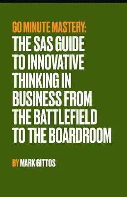 Mark Gittos - SAS Guide to Innovative Thinking in Business From the Battlefield to the Boardroom, Häftad. Tillgänglighet: Lägg i varukorg