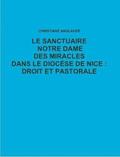 LE Sanctuaire Notre Dame DES Miracles Dans Le Diocese De Nice : Droit Et Pastorale