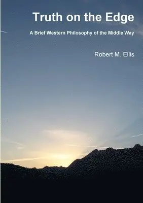 Robert M. Ellis - Truth on the Edge: A Brief Western Philosophy of the Middle Way, Häftad. Tillgänglighet: Lägg i varukorg