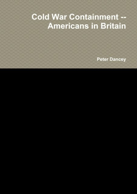 Peter Dancey - Cold War Containment --Americans in Britain, E-bok