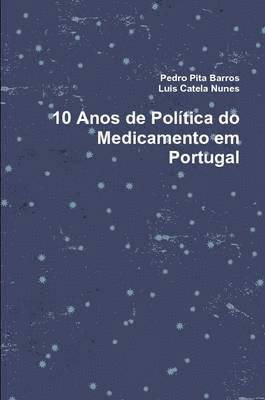 Pedro Pita Barros, Luis Catela Nunes - 10 Anos De Politica Do Medicamento Em Portugal, Häftad