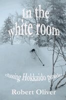 Robert Oliver - In the white room - chasing Hokkaido powder. Tillgänglighet: Lägg i varukorg