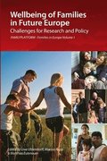 Wellbeing of Families in Future Europe: Challenges for Research and Policy - FAMILYPLATFORM - Families in Europe Vol. 1