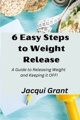 Jacqui Grant - 6 Easy Steps to Weight Release, Häftad. Tillgänglighet: Lägg i varukorg