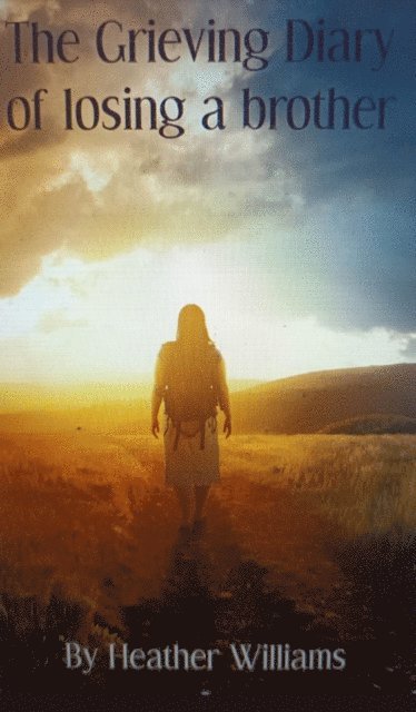 Heather Williams - Grieving Diary of Losing a brother, E-bok