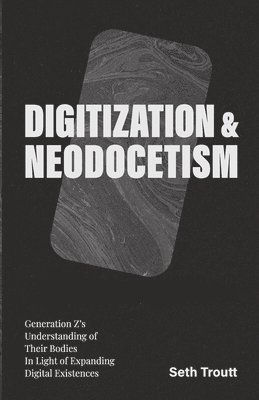 Seth Troutt - Digitization & Neodocetism, Häftad. Tillgänglighet: Lägg i varukorg