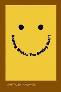 Nothing Shakes The Smiling Heart