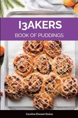 Caroline Elwood-Stokes - I3AKERS Book of Puddings, Häftad. Tillgänglighet: Lägg i varukorg