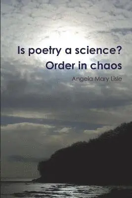 Angela Mary Lisle - Is Poetry a Science? Order in Chaos, Häftad. Tillgänglighet: Lägg i varukorg
