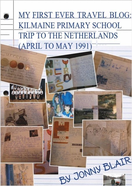 Jonny Blair - My First Ever Travel Blog: Kilmaine Primary School Trip To The Netherlands (April to May 1991), E-bok