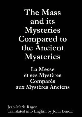 Jean-Marie Ragon - Mass and Its Mysteries Compared to the Ancient Mysteries, Häftad. Tillgänglighet: Lägg i varukorg