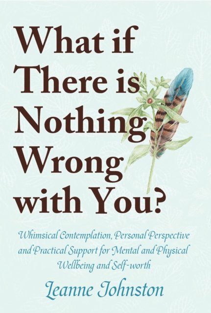 WHAT IF THERE IS NOTHING WRONG WITH YOU?