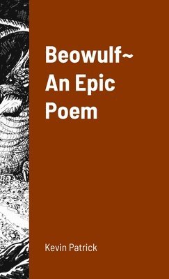 Kevin Patrick - Beowulf An Epic Poem, Inbunden. Tillgänglighet: Lägg i varukorg