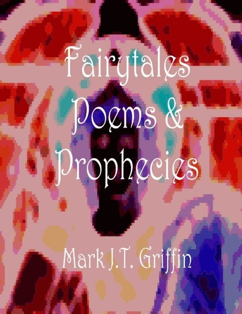 Mark J.T. Griffin - Faiytales, Poems and Prophecies, E-bok