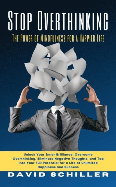 DAVID SCHILLER - Stop Overthinking - The Power of Mindfulness for a Happier Life, E-bok
