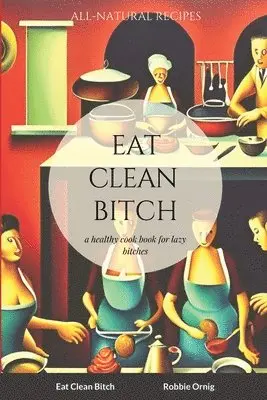Robbie Ornig - Eat Clean Bitch, Häftad. Tillgänglighet: Lägg i varukorg