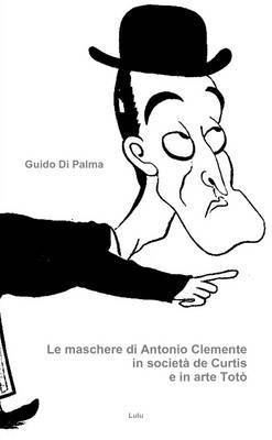 Guido Di Palma - Maschere Di Antonio Clemente in Societa De Curtis E in Arte Toto, Häftad