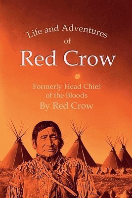 Red Crow - Life and Adventures of Red Crow, Formerly Head Chief of the Bloods, Häftad