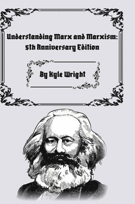 Kyle Wright - Understanding Marx and Marxism, Inbunden