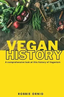 Robbie Ornig - Vegan History, A comprehensive look at this history of Veganism, Häftad. Tillgänglighet: Lägg i varukorg