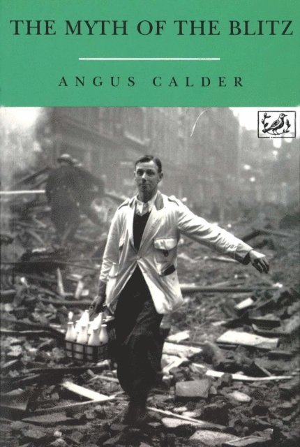 Angus Calder - Myth Of The Blitz, E-bok
