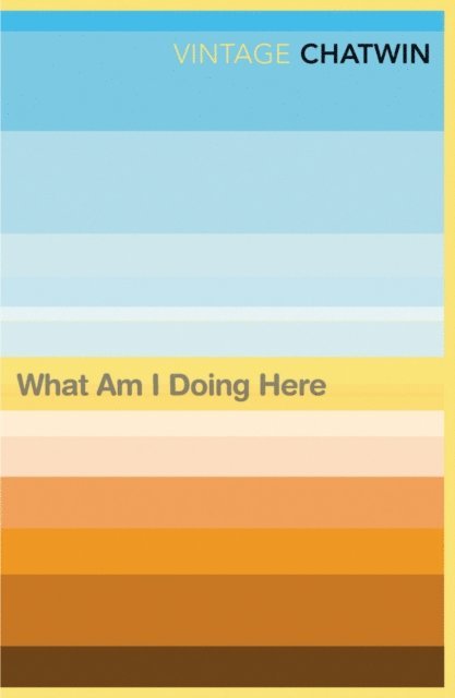 Bruce Chatwin - What Am I Doing Here?, E-bok