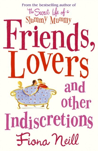 Fiona Neill - Friends, Lovers And Other Indiscretions, E-bok