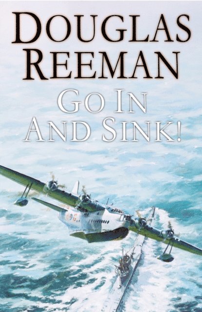 Douglas Reeman - Go In and Sink!, E-bok