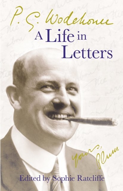 P.G. Wodehouse, Sophie Ratcliffe - P.G. Wodehouse: A Life in Letters, E-bok
