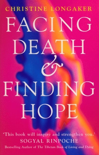 Christine Longaker - Facing Death And Finding Hope, E-bok