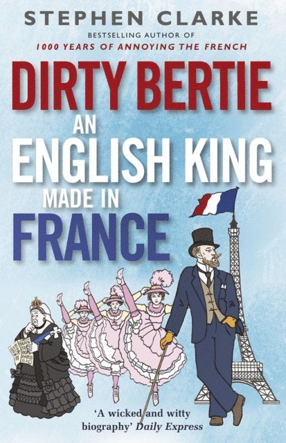 Stephen Clarke - Dirty Bertie: An English King Made in France, E-bok