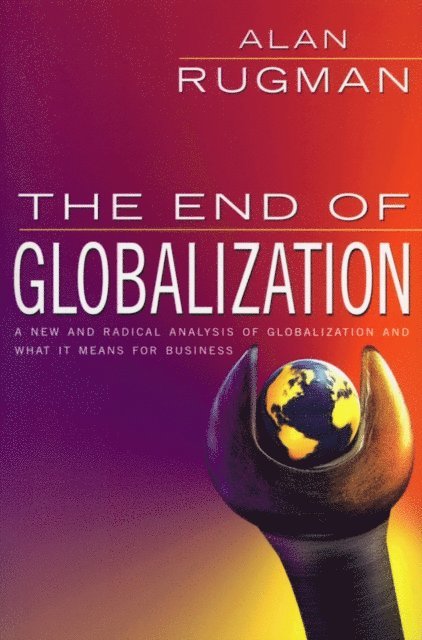 Alan Rugman - End Of Globalization, E-bok