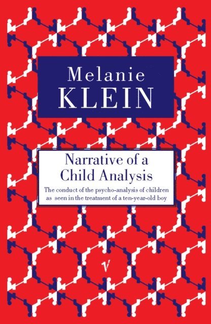 Melanie Klein - Narrative of a Child Analysis, E-bok