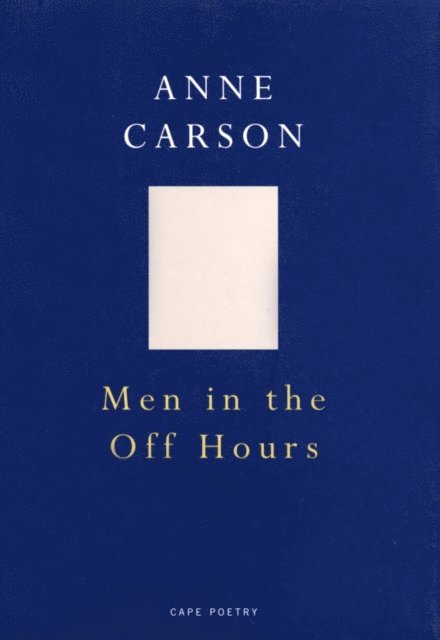 Anne Carson - Men In The Off Hours, E-bok