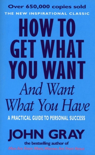 John Gray - How To Get What You Want And Want What You Have, E-bok