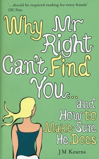 J M Kearns - Why Mr Right Can't Find You...and How to Make Sure He Does, E-bok