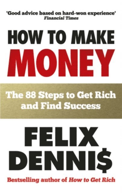 Felix Dennis - How to Make Money, E-bok