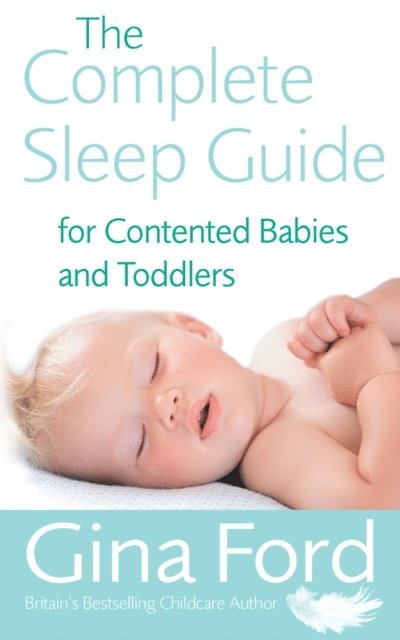 Gina Ford - Complete Sleep Guide For Contented Babies & Toddlers, E-bok