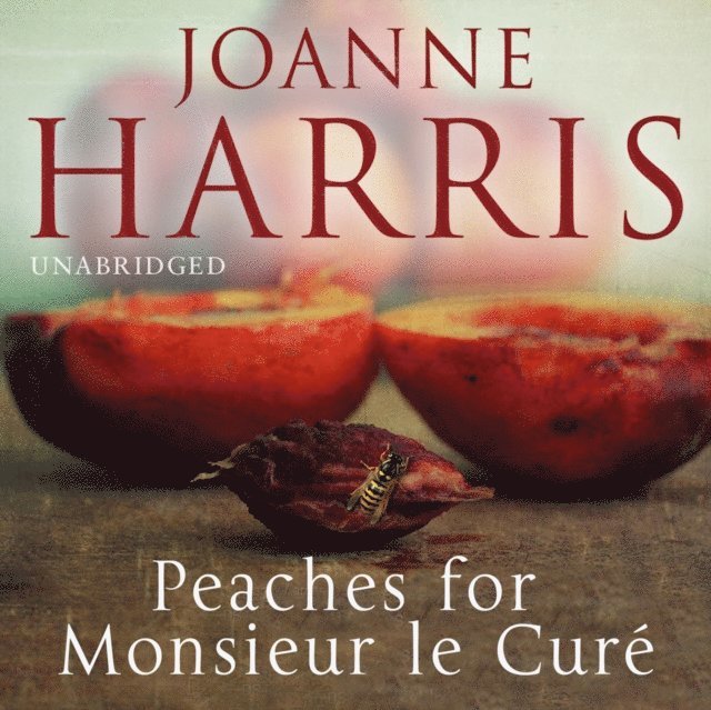 Joanne Harris - Peaches for Monsieur le Cure (Chocolat 3), Ljudbok